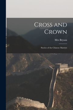 portada Cross and Crown: Stories of the Chinese Martyrs (in English)