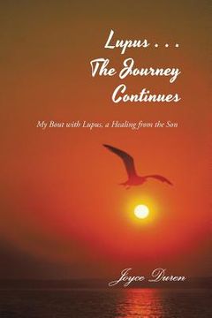 portada Lupus . . . The Journey Continues: My Bout with Lupus, a Healing from the Son (en Inglés)
