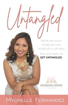 portada Untangled: You're Not Stuck. You're Not Lost. You're Not a Hot Mess. You Just Need to Get Untangled.