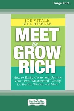 portada Meet and Grow Rich: How to Easily Create and Operate Your Own ''Mastermind'' Group for Health, Wealth and More [Standard Large Print 16 Pt (en Inglés)