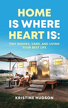portada Home is Where Heart is: Tiny Houses, Vans, and Living Your Best Life (en Inglés)