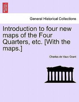 portada introduction to four new maps of the four quarters, etc. [with the maps.] (in English)