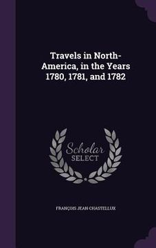 portada Travels in North-America, in the Years 1780, 1781, and 1782