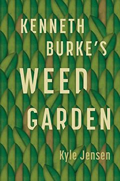 portada Kenneth Burke’S Weed Garden: Refiguring the Mythic Grounds of Modern Rhetoric (libro en Inglés)