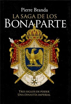 portada La Saga de los Bonaparte. Tres Siglos de Poder  una Dinastia Imperial