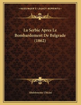 portada La Serbie Apres Le Bombardement De Belgrade (1862) (en Francés)