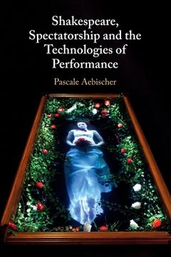 portada Shakespeare, Spectatorship and the Technologies of Performance (en Inglés)