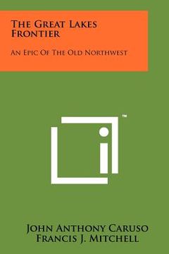 portada the great lakes frontier: an epic of the old northwest (en Inglés)
