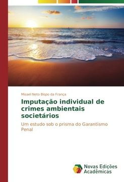 portada Imputação individual de crimes ambientais societários: Um estudo sob o prisma do Garantismo Penal (Portuguese Edition)
