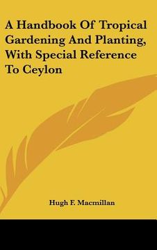 portada a handbook of tropical gardening and planting, with special reference to ceylon