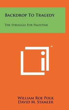 portada backdrop to tragedy: the struggle for palestine (en Inglés)