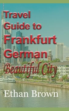 portada Travel Guide to Frankfurt, German Beautiful City (en Inglés)