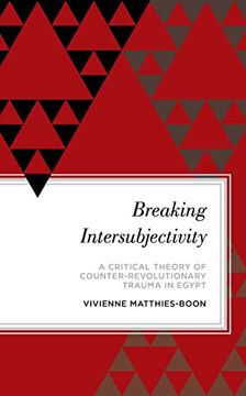 portada Breaking Intersubjectivity: A Critical Theory of Counter-Revolutionary Trauma in Egypt (Radical Subjects in International Politics) (en Inglés)