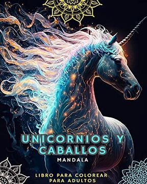 portada Unicornios y Caballos - Libro para Colorear para Adultos con Mandalas: Con Magníficos Unicornios y Caballos con Estampados de Mandalas