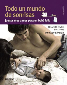portada Todo un Mundo de Sonrisas: Juegos mes a mes Para un Bebé Feliz (in Spanish)