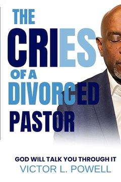 portada The Cries of A Divorced Pastor: God Will Talk You Through It (en Inglés)