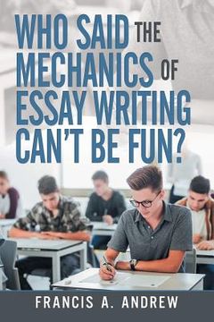 portada Who Said the Mechanics of Essay Writing Can't Be Fun? (en Inglés)