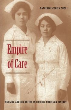 portada Empire of Care: Nursing and Migration in Filipino American History (American Encounters (en Inglés)