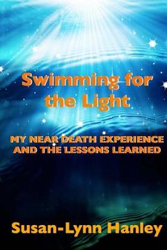 portada Swimming For The Light: My Near Death Experience And The Lessons Learned (en Inglés)