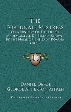 portada the fortunate mistress: or a history of the life of mademoiselle de beleau, known by the name of the lady roxana (1895) (in English)