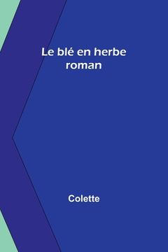 portada Le blé en herbe: roman (en Francés)
