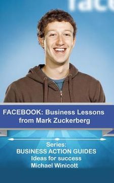 portada Facebook: Business Lessons From Mark Zuckerberg: Discover the lessons from Marck Zuckerberg that can transform your business! (en Inglés)