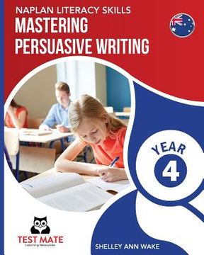 portada NAPLAN LITERACY SKILLS Mastering Persuasive Writing Year 4 (en Inglés)