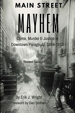 portada Main Street Mayhem: Crime, Murder & Justice in Downtown Paragould, 1888-1932 (en Inglés)