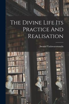 portada The Divine Life Its Practice And Realisation (en Inglés)