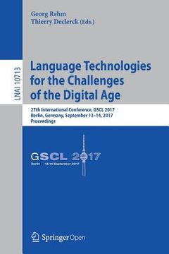 portada Language Technologies for the Challenges of the Digital Age: 27th International Conference, Gscl 2017, Berlin, Germany, September 13-14, 2017, Proceed (in English)