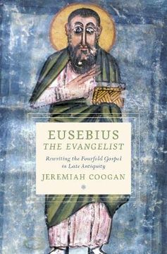 portada Eusebius the Evangelist: Rewriting the Fourfold Gospel in Late Antiquity (Cultures of Reading in the Ancient Mediterranean) (en Inglés)