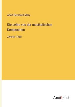 portada Die Lehre von der musikalischen Komposition: Zweiter Theil (en Alemán)