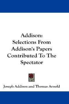portada addison: selections from addison's papers contributed to the spectator (en Inglés)