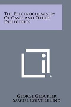 portada The Electrochemistry of Gases and Other Dielectrics (en Inglés)