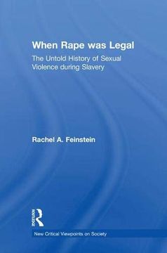 portada When Rape was Legal: The Untold History of Sexual Violence During Slavery (New Critical Viewpoints on Society) (in English)