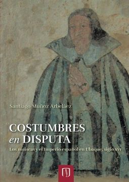 portada Costumbres en Disputa: Los Muiscas y el Imperio Español en Ubaque, Siglo xvi
