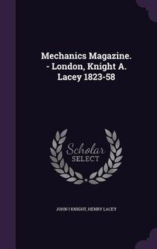 portada Mechanics Magazine. - London, Knight A. Lacey 1823-58 (in English)