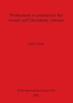 portada Produzione e Commercio dei Tessuti Nell'Occidente Romano (916) (British Archaeological Reports International Series) (en Inglés)