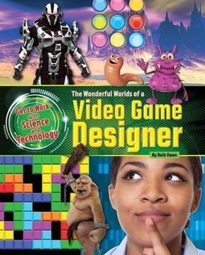 portada The Wonderful Worlds of a Video Game Designer (Get to Work with Science and Technology)