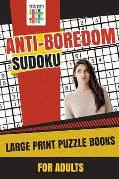 portada Anti-Boredom Sudoku Large Print Puzzle Books for Adults (en Inglés)