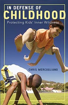 portada In Defense of Childhood: Protecting Kids' Inner Wildness (en Inglés)