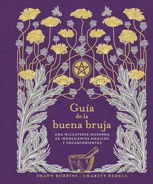 portada Guía de la Buena Bruja: Una Wiccapedia Moderna de Ingredientes Mágicos y Encantamientos (Magia y Ocultismo)
