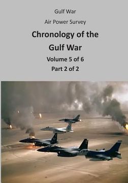 portada Gulf War Air Power Survey: Chronology of the Gulf War (Volume 5 of 6 Part 2 of 2) (en Inglés)
