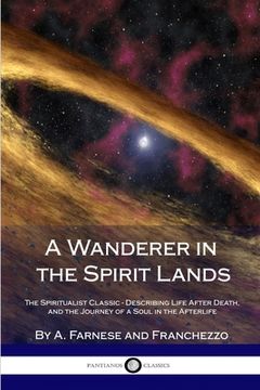 portada A Wanderer in the Spirit Lands: The Spiritualist Classic - Describing Life After Death, and the Journey of a Soul in the Afterlife (in English)