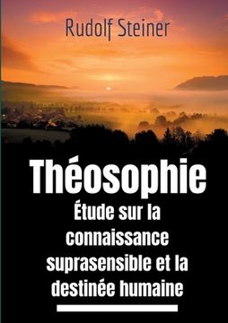 portada Théosophie, étude sur la connaissance suprasensible et la destinée humaine: Une lecture théosophique et anthroposophique du monde suprasensible (en Francés)