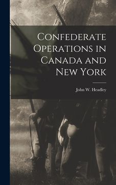 portada Confederate Operations in Canada and New York (en Inglés)