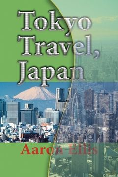 portada Tokyo Travel, Japan: The City History, Business, Tourism, Vacation Guide Information (en Inglés)