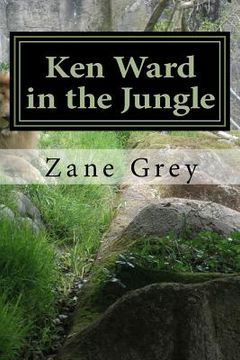 portada Ken Ward in the Jungle: (Zane Grey Classics Collection) (in English)