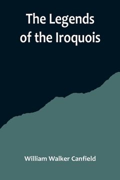 portada The Legends of the Iroquois (en Inglés)