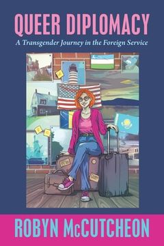portada Queer Diplomacy: A Transgender Journey in the Foreign Service (en Inglés)